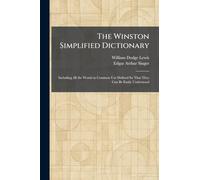 The Winston Simplified Dictionary: Including All the Words in Common Use Defined So That They Can Be Easily Understood
