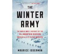 Winter Army: The World War II Odyssey of the 10th Mountain Division, America’s Elite Alpine Warriors