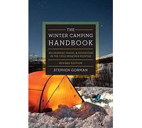 The Winter Camping Handbook: Wilderness Travel & Adventure In The Cold-Weather Months