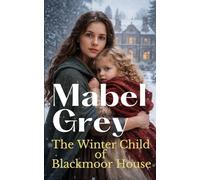 The Winter Child of Blackmoor House: A heartwarming Victorian saga of endurance, love, and belonging