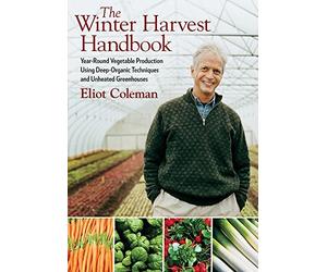 [[The Winter Harvest Handbook: Year-round Vegetable Production Using Deep-organic Techniques and Unheated Greenhouses]] [By: Eliot Coleman] [April, 2009]