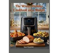 The Winter Holiday Air Fryer Cookbook on a Budget: Healthy, Energy-Saving Recipes for December & January (Ninja Crispi Edition)