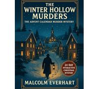 The Winter Hollow Murders - The Advent Calendar Murder Mystery: A 24-Day Interactive Christmas Mystery with Clues, Riddles and Puzzles for Crime-Solving Fans