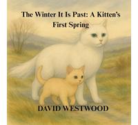 The Winter It Is Past: A Kitten’s First Spring
