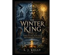 The Winter King: Myths of the Dying Sun and Returning Light