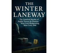The Winter Laneway: The Unsolved Murder of Sophie Toscan du Plantier, West Cork Bludgeoning, West Cork, 1996