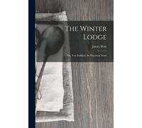 The Winter Lodge: Or, Vow Fulfilled: An Historical Novel