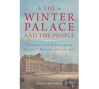 The Winter Palace and the People: Staging and Consuming Russia's Monarchy, 1754-1917