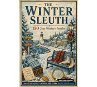The Winter Sleuth: 150 Cozy Mystery Puzzles to Solve the Killer, Victim, Weapon, and Crime Scene