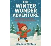 The Winter Wonder Adventure: A Kid's Guide to the Most Magical Holiday Season Ever!