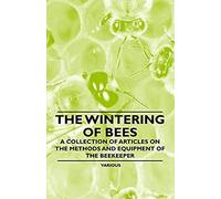 The Wintering Of Bees - A Collection Of Articles On The Methods And Equipment Of The Beekeeper
