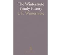 The Wintermute Family History: A document-driven genealogy of the Windemuth/Wintermute line from Europe to New Jersey