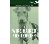 The Wire Haired Fox Terrier A Complete Anthology of the Dog - Various - Read Books - Livre en Anglais VariousVarious (Auteur)