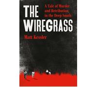 The Wiregrass A Tale of Murder and Retribution in the Deep South - Matt Kessler - Grand Central Publishing - ebook (ePub) - Livre