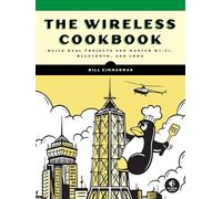 The Wireless Cookbook: Build Real Projects and Master Wi-Fi, Bluetooth, and LoRa