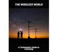 The Wireless World: A Technician'S Guide To Licensing
