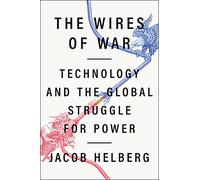 The Wires of War: Technology and the Global Struggle for Power