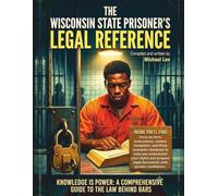 The Wisconsin State Prisoner's Legal Reference: Criminal Trial Procedure, Appeals, Post-Conviction Remedies, Sentence Modification, Prison Grievances, and Records Requests Under Wisconsin Law