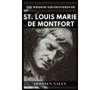 The Wisdom And Devotion Of St. Louis Marie De Montfort