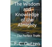 The Wisdom and Knowledge of the Almighty: - The Perfect Truth