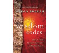 The Wisdom Codes: Ancient Words to Rewire Our Brains and Heal Our Hearts