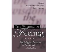 The Wisdom in Feeling: Psychological Processes in Emotional Intelligence