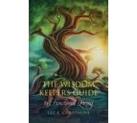 The Wisdom Keeper's Guide To Functional Living