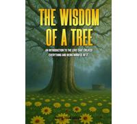 The Wisdom of a Tree: An introduction to the love that created everything and being mindful of it.