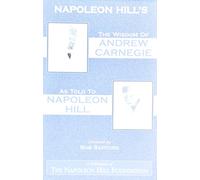 The Wisdom of Andrew Carnegie as Told to Napoleon Hill