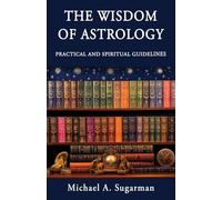 The Wisdom of Astrology: Twelve Practical and Spiritual Guidelines