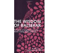 The Wisdom of Balsekar: The Essence of Enlightenment from the World's Leading Teacher of Advaita