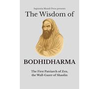 The Wisdom of Bodhidharma: The First Patriarch of Zen, the Wall-Gazer of Shaolin