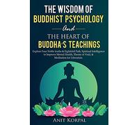 The Wisdom Of Buddhist Psychology & The Heart Of Buddha's Teachings