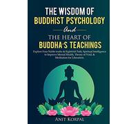 The Wisdom Of Buddhist Psychology & The Heart Of Buddha's Teachings