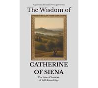 The Wisdom of Catherine of Siena: The Inner Chamber of Self-Knowledge