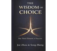 The Wisdom of Choice: The Third Element of Success: The Direction That Shapes Your Future