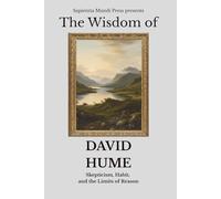 The Wisdom of David Hume: Skepticism, Habit, and the Limits of Reason