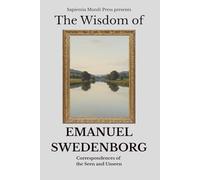 The Wisdom of Emanuel Swedenborg: Correspondences of the Seen and Unseen
