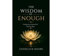 The Wisdom of Enough: Finding Peace Beyond the Need for More