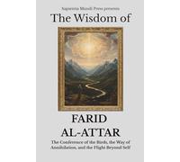 The Wisdom of Farid Al-Attar: The Conference of the Birds, the Way of Annihilation, and the Flight Beyond Self