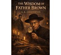 The Wisdom of Father Brown: by G. K. Chesterton