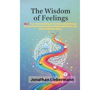 The Wisdom of Feelings Vol. 2: From Understanding to Practice: Daily Pathways for Emotional Transformation, Relational Wisdom, and Sustainable Well-Being