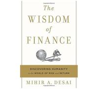 The Wisdom of Finance – Discovering Humanity in the World of Risk and Return