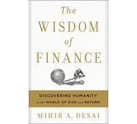 The Wisdom of Finance – Discovering Humanity in the World of Risk and Return