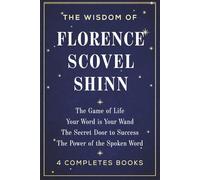 The Wisdom of Florence Scovel Shinn: The Complete Works (Including 4 Books in 1 Volume)