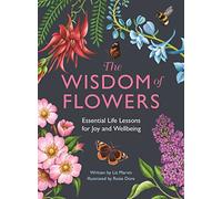 The Wisdom of Flowers: Essential Life Lessons for Joy and Wellbeing