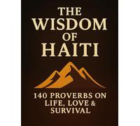 The Wisdom of Haiti: 140 proverbs on life, love & survival