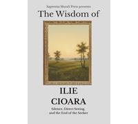 The Wisdom of Ilie Cioara: Silence, Direct Seeing, and the End of the Seeker