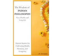 The Wisdom of INDIAN PHILOSOPHY: For a Healthy and Long Life
