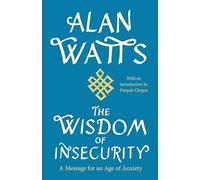 The Wisdom of Insecurity: A Message for an Age of Anxiety